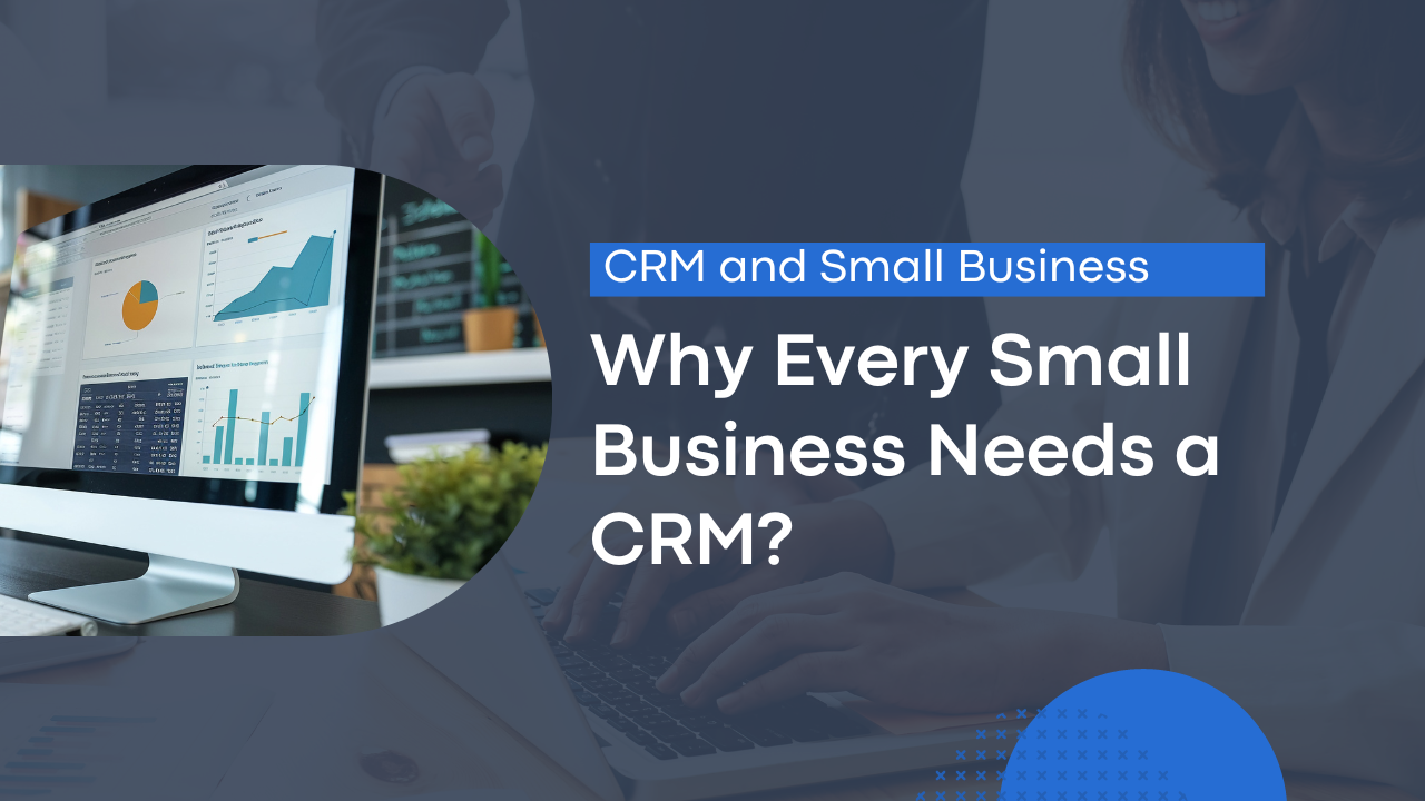 Why Every Small Business Needs a CRM?