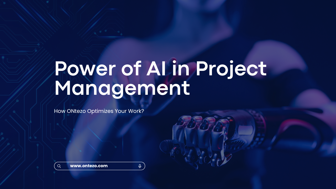 The Power of AI in Project Management: How ONtezo Optimizes Your Work