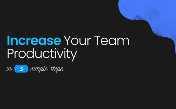 3 Simple Steps to Increase Team Productivity