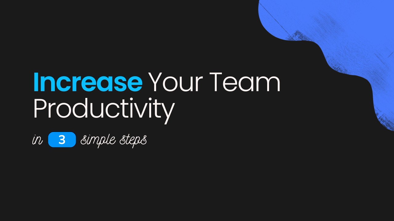 3 Simple Steps to Increase Team Productivity