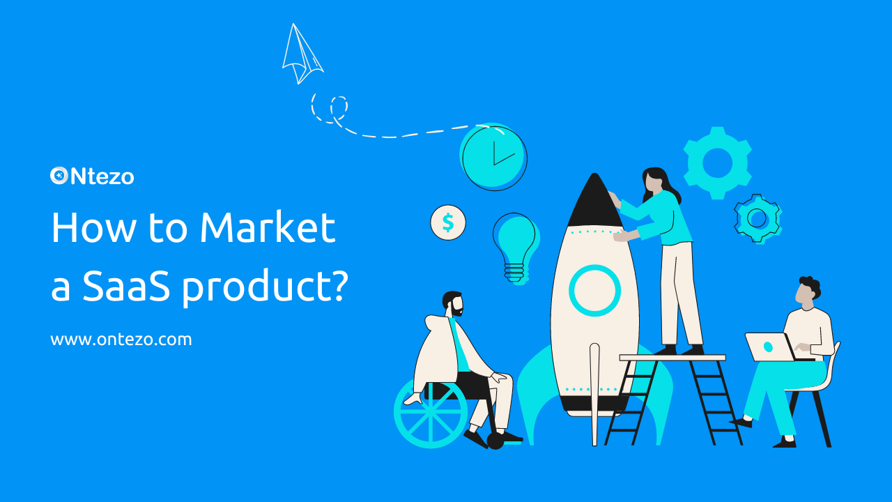 How to Market a SaaS Product: A Comprehensive Guide