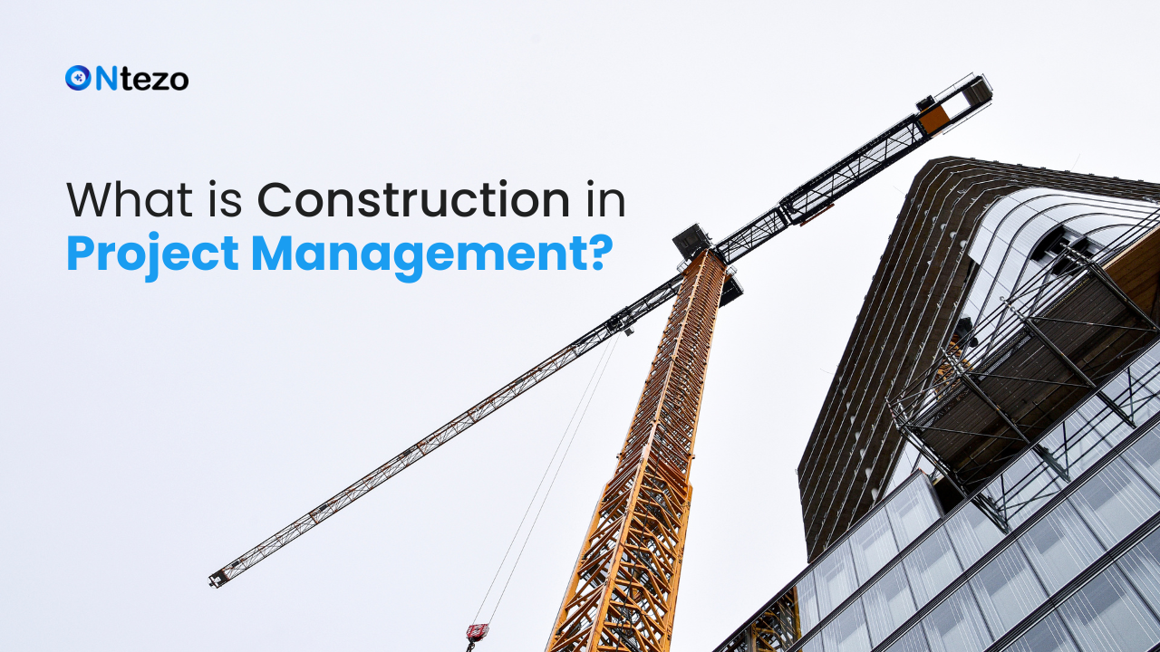 What is Construction in Project Management?