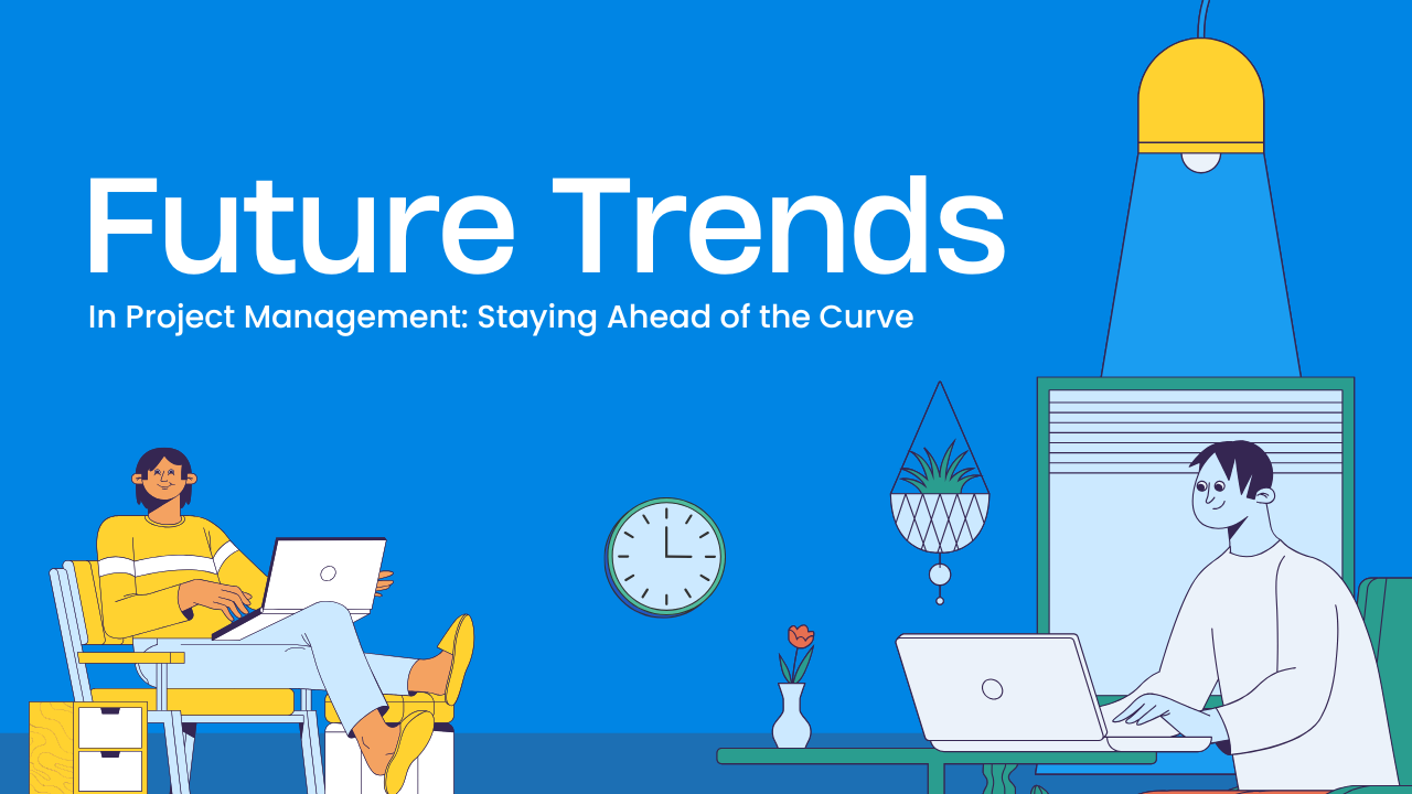 Future Trends in Project Management: Staying Ahead of the Curve